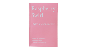 Raspberry Swirl: Dyke Views on Tori